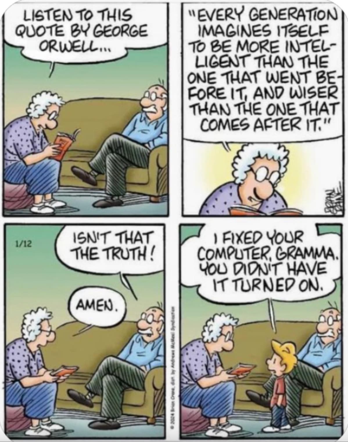 comics - Listen To This Quote By George Orwell... "Every Generation Imagines Itself To Be More Intel Ligent Than The One That Went Be Fore It, And Wiser Than The One That Comes After It." 112 Tw Isn'T That The Truth! 1 Fixed Your Computer, Gramma. You Did